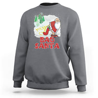 Bad Santa Merry Chrsitmas Funny Naughty Xmas Sweatshirt - Wonder Print Shop