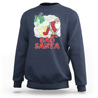 Bad Santa Merry Chrsitmas Funny Naughty Xmas Sweatshirt - Wonder Print Shop