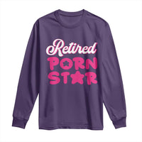 Funny Naughty Adult Humor Retirement Long Sleeve Shirt Retired P0rn Star