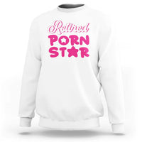 Funny Naughty Adult Humor Retirement Sweatshirt Retired P0rn Star