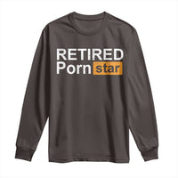 Funny Naughty Adult Humor Retirement Long Sleeve Shirt Retired P0rn Star Dirty Joke