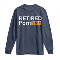 Funny Naughty Adult Humor Retirement Long Sleeve Shirt Retired P0rn Star Dirty Joke