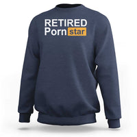 Funny Naughty Adult Humor Retirement Sweatshirt Retired P0rn Star Dirty Joke