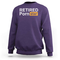 Funny Naughty Adult Humor Retirement Sweatshirt Retired P0rn Star Dirty Joke