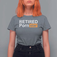 Funny Naughty Adult Humor Retirement T Shirt For Women Retired P0rn Star Dirty Joke