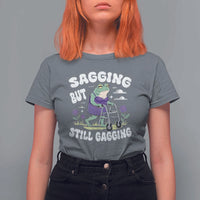 Funny Frog Meme T Shirt For Women Sagging But Still Gagging Naughty Adult Humor