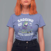 Funny Frog Meme T Shirt For Women Sagging But Still Gagging Naughty Adult Humor