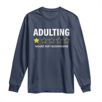 Funny Adulting Would Not Recommend Long Sleeve Shirt