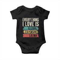 Everything I Love Is Illegal Expensive Or Latina Baby Onesie