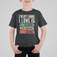 Everything I Love Is Illegal Expensive Or Latina T Shirt For Kid