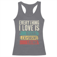 Everything I Love Is Illegal Expensive Or Latina Racerback Tank Top