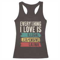 Everything I Love Is Illegal Expensive Or Latina Racerback Tank Top
