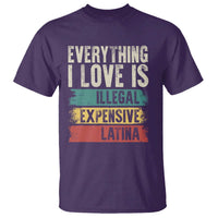 Everything I Love Is Illegal Expensive Or Latina T Shirt