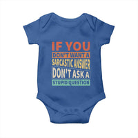 If You Dont Want Sarcastic Answer Don's Ask A Stupid Question Baby Onesie