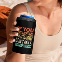 If You Dont Want Sarcastic Answer Don's Ask A Stupid Question 4 in 1 Can Cooler Tumbler