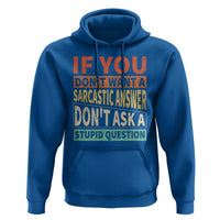 If You Dont Want Sarcastic Answer Don's Ask A Stupid Question Hoodie