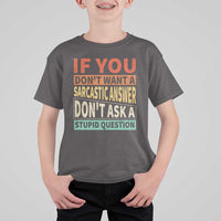 If You Dont Want Sarcastic Answer Don's Ask A Stupid Question T Shirt For Kid