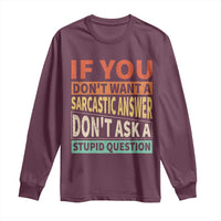 If You Dont Want Sarcastic Answer Don's Ask A Stupid Question Long Sleeve Shirt