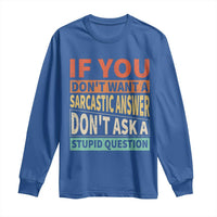 If You Dont Want Sarcastic Answer Don's Ask A Stupid Question Long Sleeve Shirt