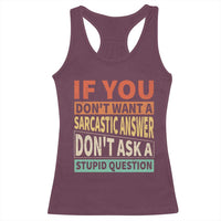 If You Dont Want Sarcastic Answer Don's Ask A Stupid Question Racerback Tank Top