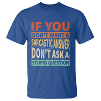 If You Dont Want Sarcastic Answer Don's Ask A Stupid Question T Shirt