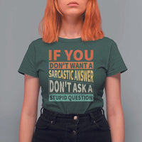 If You Dont Want Sarcastic Answer Don's Ask A Stupid Question T Shirt For Women