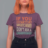 If You Dont Want Sarcastic Answer Don's Ask A Stupid Question T Shirt For Women