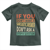 If You Dont Want Sarcastic Answer Don's Ask A Stupid Question Toddler T Shirt