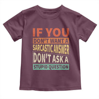 If You Dont Want Sarcastic Answer Don's Ask A Stupid Question Toddler T Shirt