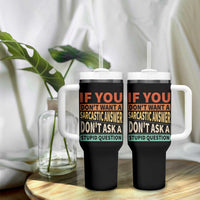 If You Dont Want Sarcastic Answer Don's Ask A Stupid Question Tumbler With Handle