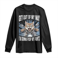 Funny Meme Long Sleeve Shirt Get Out of My Way Gonna Poop My Pants