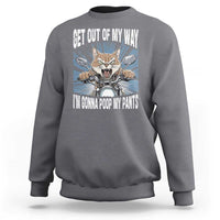 Funny Meme Sweatshirt Get Out of My Way Gonna Poop My Pants