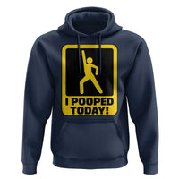 Funny I Pooped Today Hoodie