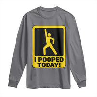 Funny I Pooped Today Long Sleeve Shirt