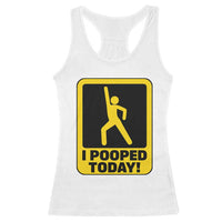 Funny I Pooped Today Racerback Tank Top