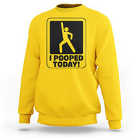 Funny I Pooped Today Sweatshirt