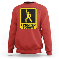 Funny I Pooped Today Sweatshirt