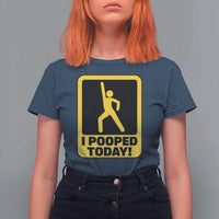 Funny I Pooped Today T Shirt For Women