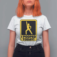 Funny I Pooped Today T Shirt For Women