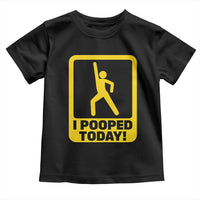Funny I Pooped Today Toddler T Shirt