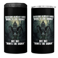 Funny Meme Wolf Alpha 4 in 1 Can Cooler Tumbler Everyone Always Asks What's The Sigma But Not How's The Sigma