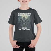 Funny Meme Wolf Alpha T Shirt For Kid Everyone Always Asks What's The Sigma But Not How's The Sigma