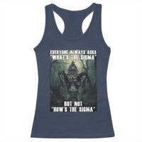 Funny Meme Wolf Alpha Racerback Tank Top Everyone Always Asks What's The Sigma But Not How's The Sigma