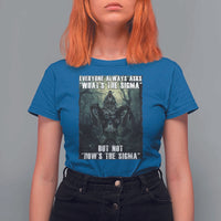 Funny Meme Wolf Alpha T Shirt For Women Everyone Always Asks What's The Sigma But Not How's The Sigma
