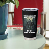 Funny Meme Wolf Alpha Tumbler Cup Everyone Always Asks What's The Sigma But Not How's The Sigma