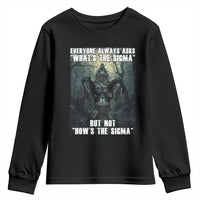 Funny Meme Wolf Alpha Youth Sweatshirt Everyone Always Asks What's The Sigma But Not How's The Sigma