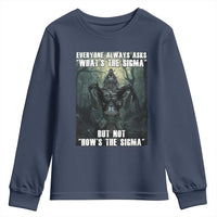 Funny Meme Wolf Alpha Youth Sweatshirt Everyone Always Asks What's The Sigma But Not How's The Sigma