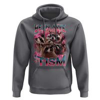 Funny Meme Autistic Raccoon Hoodie Be In Awe Of My 'Tism