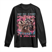 Funny Meme Autistic Raccoon Long Sleeve Shirt Be In Awe Of My 'Tism