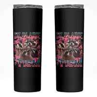 Funny Meme Autistic Raccoon Skinny Tumbler Be In Awe Of My 'Tism